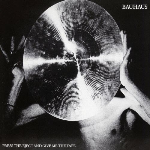 Bauhaus - Press The Eject And Give Me The Tape (1988) [Reissue]
