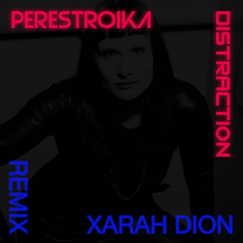 Perestroika - Distraction (Xarah Dion Remix) (2022) [Single]