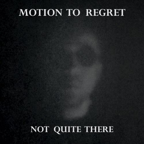 Motion To Regret - Not Quite There (2026)