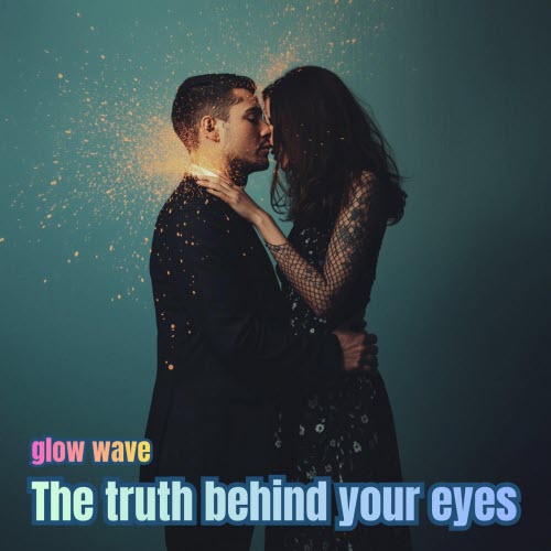 Glow Wave - The Truth Behind Your Eyes (2026)