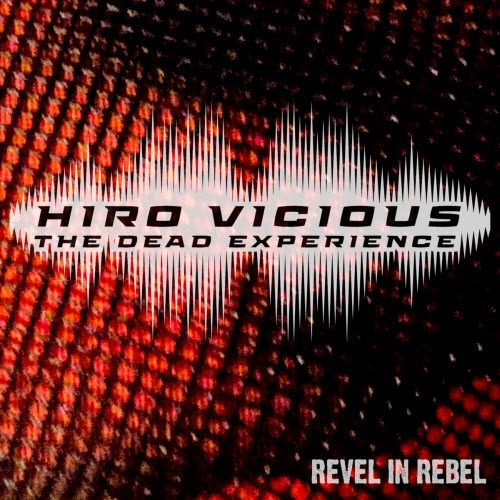 Hiro Vicious The Dead Experience - Revel In Rebel (2026)