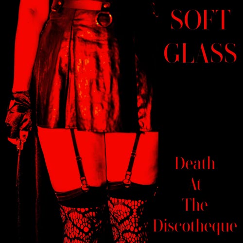 Soft Glass - Death At The Discotheque (2026) [Single]