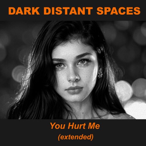 Dark Distant Spaces - You Hurt Me (Extended) (2026) [Single]