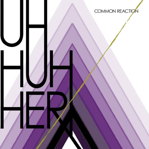 Uh Huh Her - Common Reaction (2008)