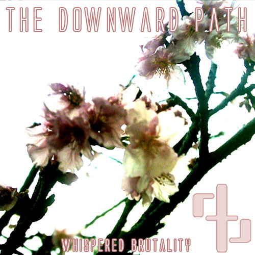 The Downward Path - Whispered Brutality (2006) [EP]
