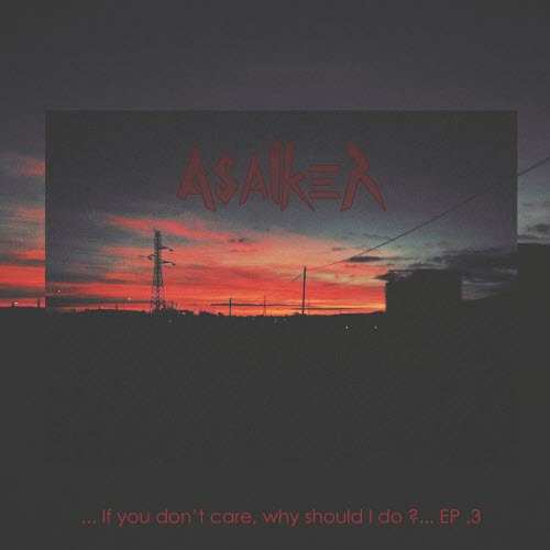 Asaïker - If You Don't Care, Why Should I Do? ... EP .3 (2026) [EP]