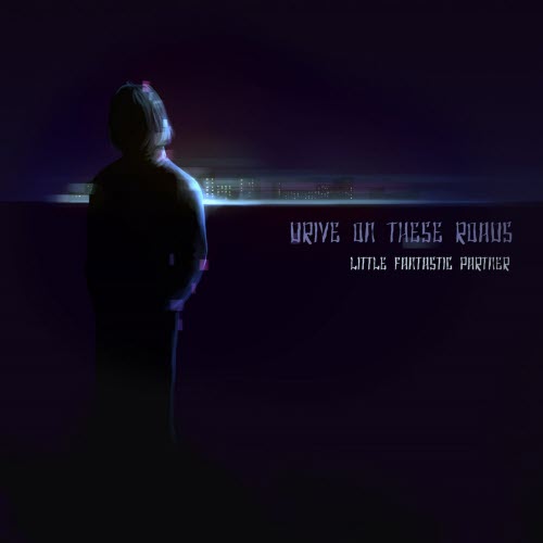 Little Fantastic Partner - Drive On These Roads (2026) [Single]