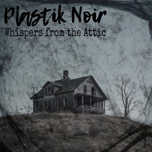 Plastik Noir - Whispers From The Attic (2025)