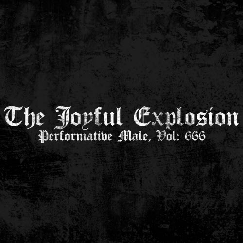 The Joyful Explosion - Performative Male Vol. 666 (2026) [EP]