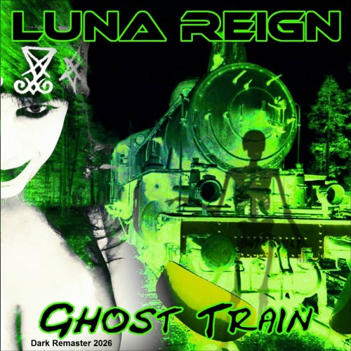 Luna Reign - Ghost Train (Dark Remaster 2026) (2026)