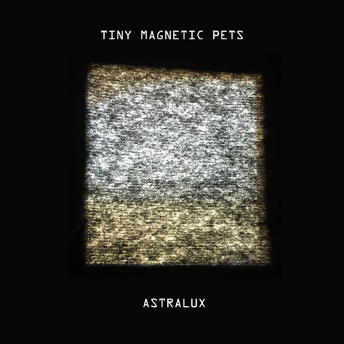 Tiny Magnetic Pets - Astralux (2026) [EP]