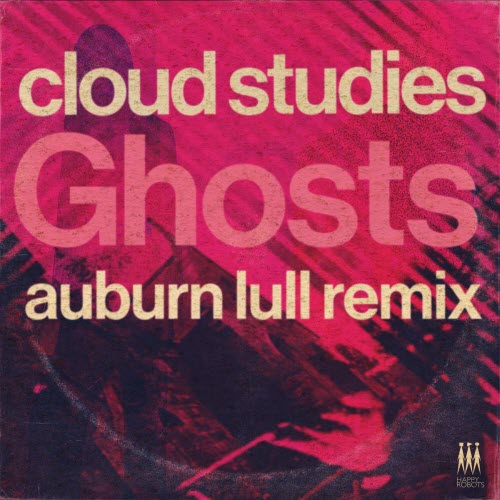 Cloud Studies - Ghosts (Auburn Lull Remix) (2025) [Single]