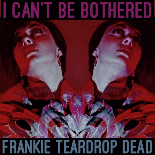 Frankie Teardrop Dead - I Can't Be Bothered (2026) [Single]