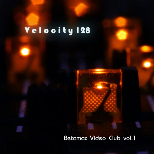 Velocity 128 - Betamax Video Club Vol. 1 (2019)
