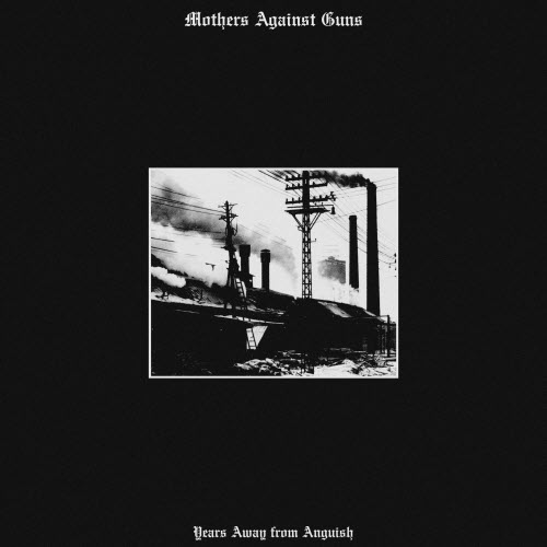 Mothers Against Guns - Years Away From Anguish (2026) [EP]